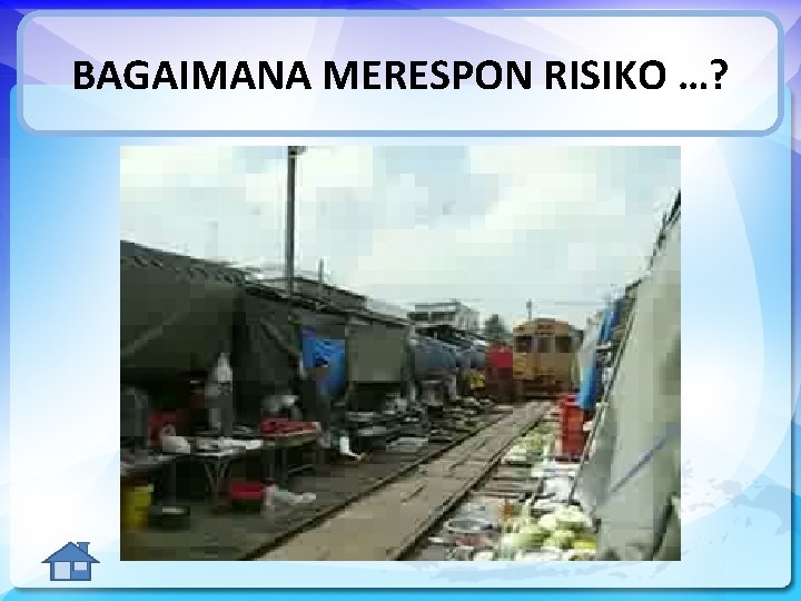 BAGAIMANA MERESPON RISIKO …? 
