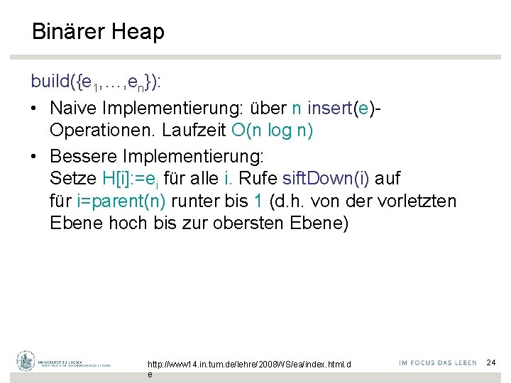 Binärer Heap build({e 1, …, en}): • Naive Implementierung: über n insert(e)Operationen. Laufzeit O(n