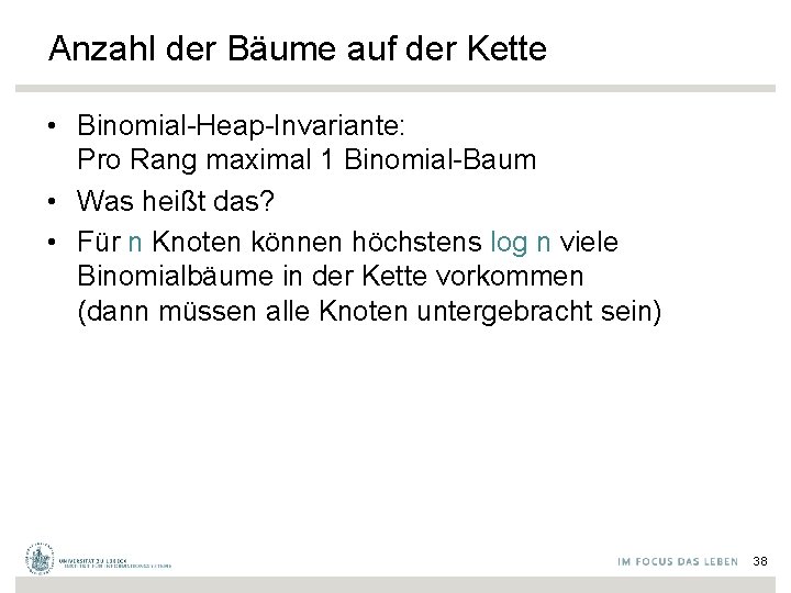 Anzahl der Bäume auf der Kette • Binomial-Heap-Invariante: Pro Rang maximal 1 Binomial-Baum •