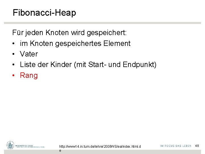 Fibonacci-Heap Für jeden Knoten wird gespeichert: • im Knoten gespeichertes Element • Vater •