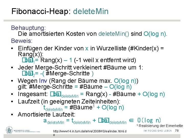 Fibonacci-Heap: delete. Min Behauptung: Die amortisierten Kosten von delete. Min() sind O(log n). Beweis: