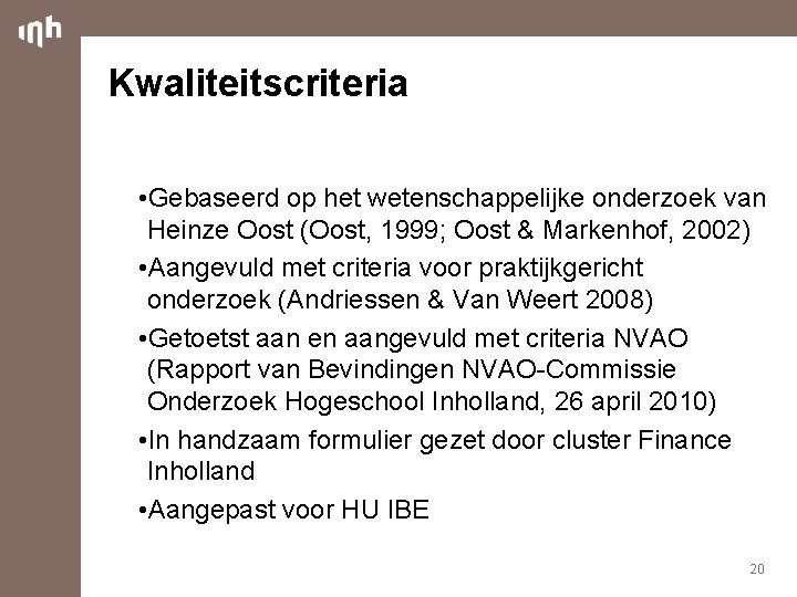 Kwaliteitscriteria • Gebaseerd op het wetenschappelijke onderzoek van Heinze Oost (Oost, 1999; Oost &