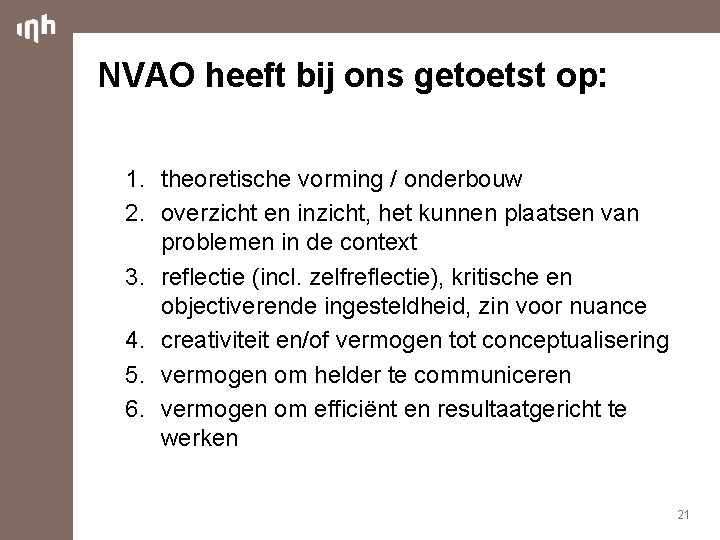 NVAO heeft bij ons getoetst op: 1. theoretische vorming / onderbouw 2. overzicht en