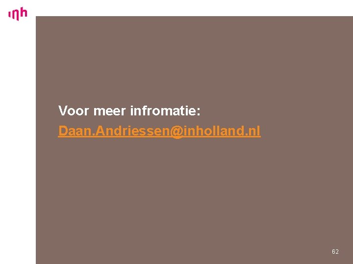 Voor meer infromatie: Daan. Andriessen@inholland. nl 62 