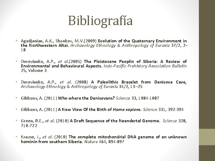 Bibliografía • Agadjanian, A. K. , Shunkov, M. V. (2009) Evolution of the Quaternary Bibliografía • Agadjanian, A. K. , Shunkov, M. V. (2009) Evolution of the Quaternary