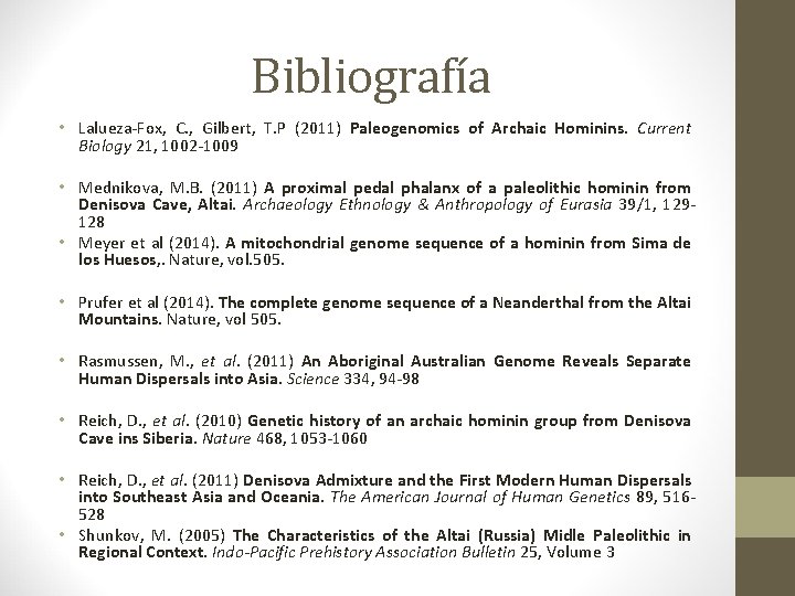Bibliografía • Lalueza-Fox, C. , Gilbert, T. P (2011) Paleogenomics of Archaic Hominins. Current Bibliografía • Lalueza-Fox, C. , Gilbert, T. P (2011) Paleogenomics of Archaic Hominins. Current