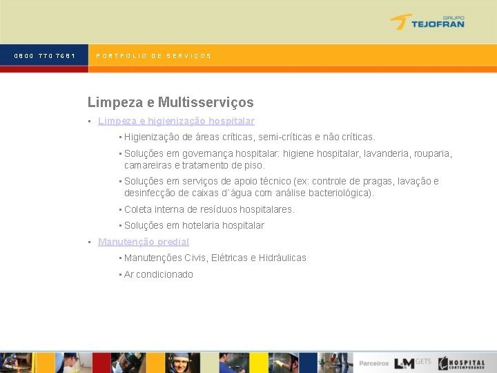 0800 770 7681 PORTFOLIO DE SERVIÇOS Limpeza e Multisserviços • Limpeza e higienização hospitalar