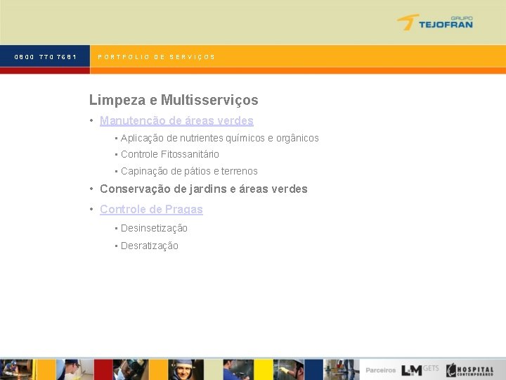0800 770 7681 PORTFOLIO DE SERVIÇOS Limpeza e Multisserviços • Manutenção de áreas verdes