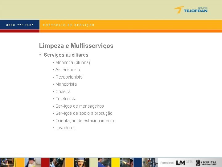 0800 770 7681 PORTFOLIO DE SERVIÇOS Limpeza e Multisserviços • Serviços auxiliares • Monitoria