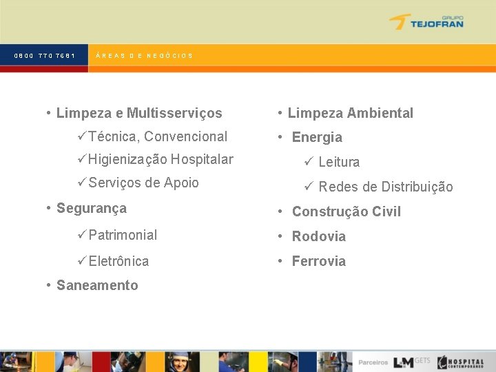 0800 770 7681 ÁREAS D E NEGÓCIOS • Limpeza e Multisserviços üTécnica, Convencional •