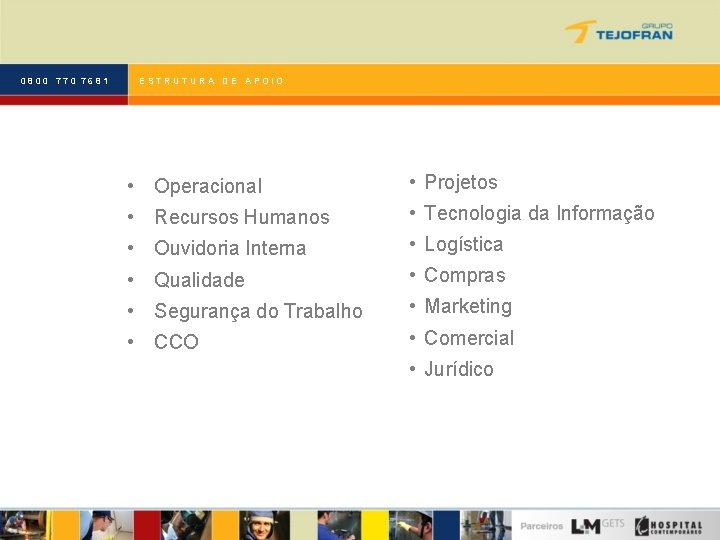 0800 770 7681 ESTRUTURA DE APOIO • Operacional • Projetos • Recursos Humanos •