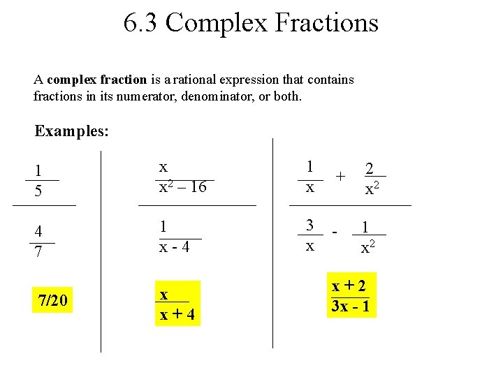 6. 3 Complex Fractions A complex fraction is a rational expression that contains fractions