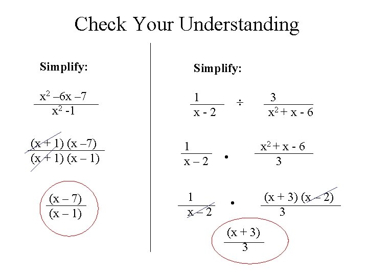 Check Your Understanding Simplify: x 2 – 6 x – 7 x 2 -1