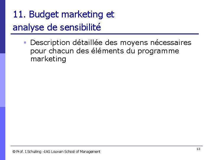 11. Budget marketing et analyse de sensibilité § Description détaillée des moyens nécessaires pour