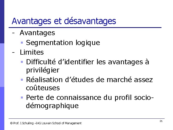 Avantages et désavantages - Avantages § Segmentation logique - Limites § Difficulté d’identifier les