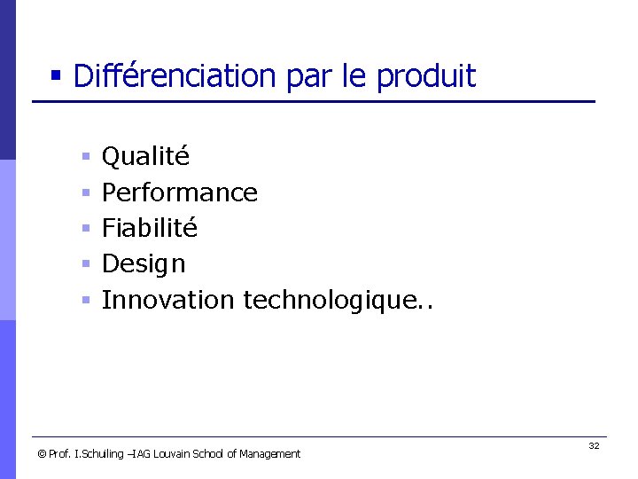 § Différenciation par le produit § § § Qualité Performance Fiabilité Design Innovation technologique.