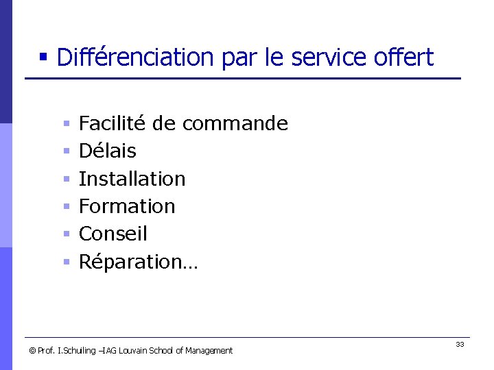 § Différenciation par le service offert § § § Facilité de commande Délais Installation