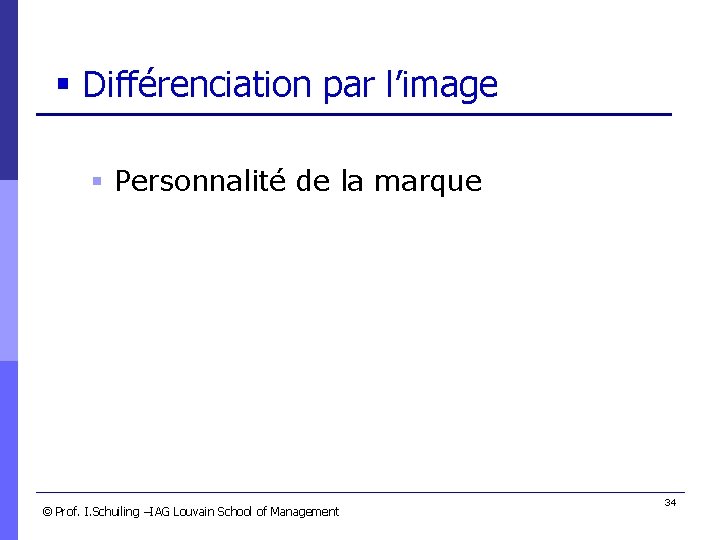 § Différenciation par l’image § Personnalité de la marque © Prof. I. Schuiling –IAG