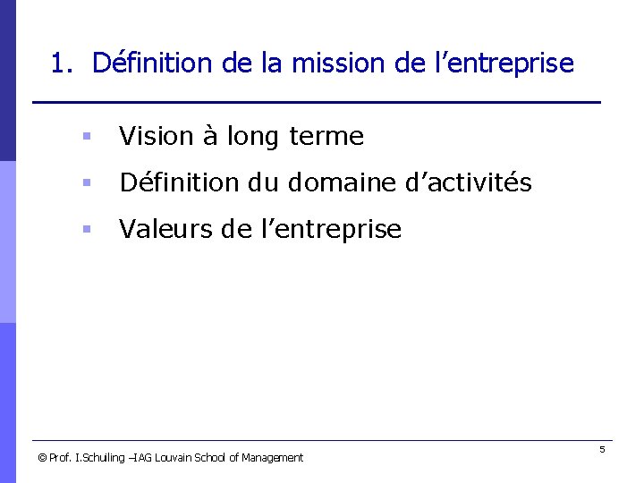 1. Définition de la mission de l’entreprise § Vision à long terme § Définition