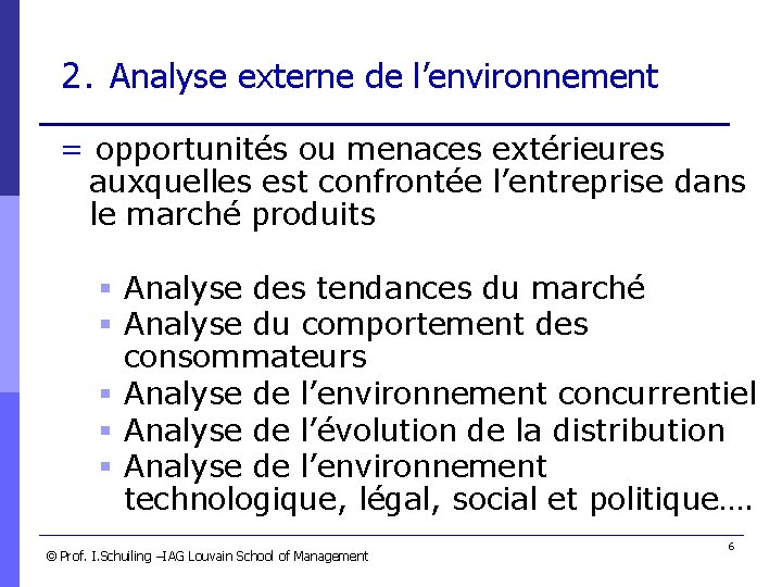 2. Analyse externe de l’environnement = opportunités ou menaces extérieures auxquelles est confrontée l’entreprise