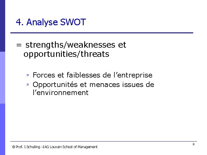 4. Analyse SWOT = strengths/weaknesses et opportunities/threats § Forces et faiblesses de l’entreprise §