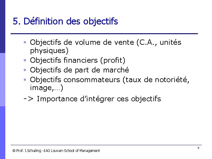 5. Définition des objectifs § Objectifs de volume de vente (C. A. , unités