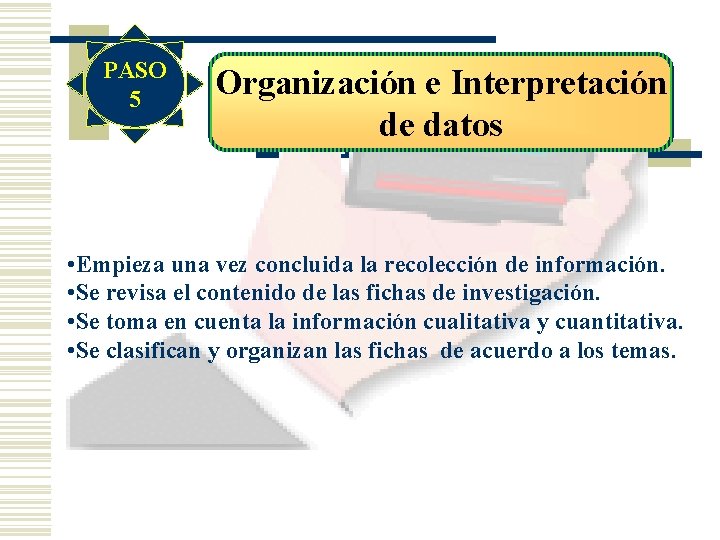 PASO 5 Organización e Interpretación de datos • Empieza una vez concluida la recolección