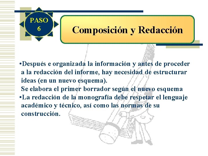 PASO 6 Composición y Redacción • Después e organizada la información y antes de