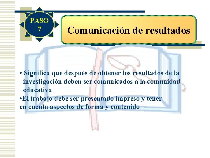 PASO 7 Comunicación de resultados • Significa que después de obtener los resultados de