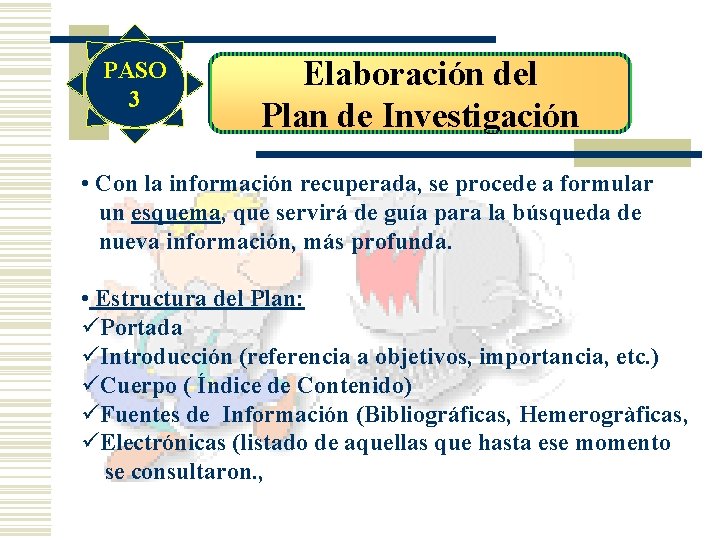 PASO 3 Elaboración del Plan de Investigación • Con la información recuperada, se procede