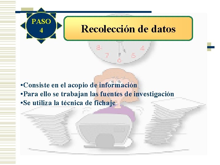 PASO 4 Recolección de datos • Consiste en el acopio de información • Para