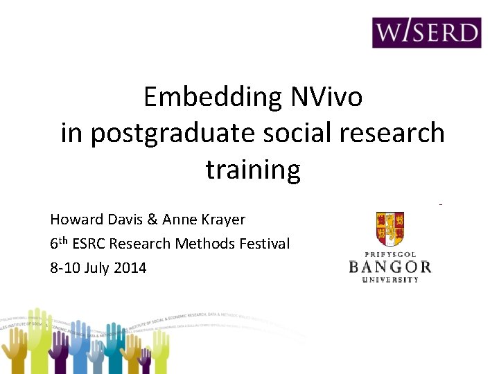 Embedding NVivo in postgraduate social research training Howard Davis & Anne Krayer 6 th