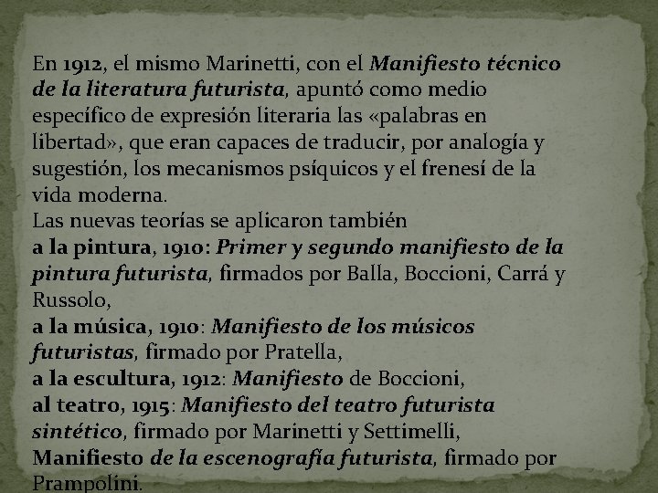 En 1912, el mismo Marinetti, con el Manifiesto técnico de la literatura futurista, apuntó