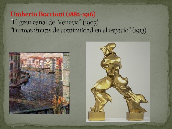 Umberto Boccioni (1882 -1916) “El gran canal de Venecia” (1907) “Formas únicas de continuidad