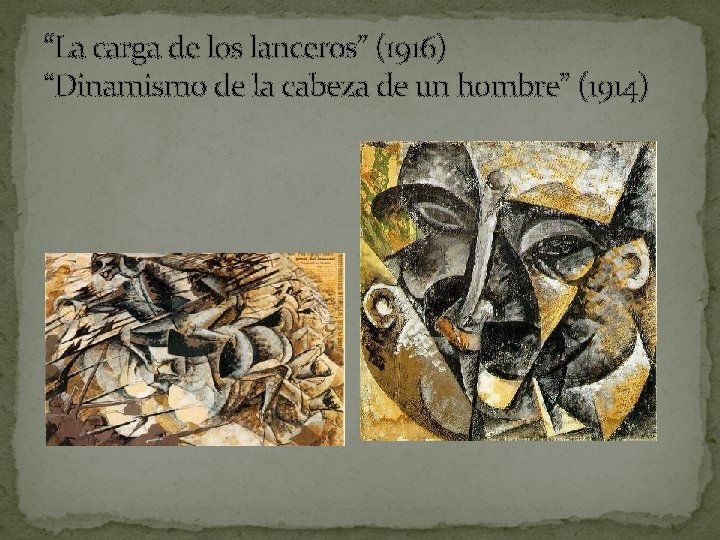 “La carga de los lanceros” (1916) “Dinamismo de la cabeza de un hombre” (1914)