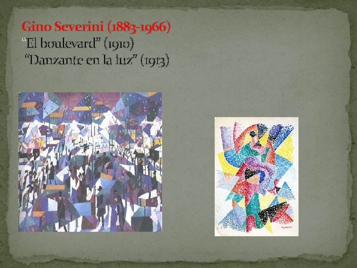 Gino Severini (1883 -1966) “El boulevard” (1910) “Danzante en la luz” (1913) 