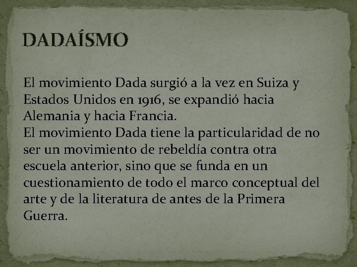 DADAÍSMO El movimiento Dada surgió a la vez en Suiza y Estados Unidos en