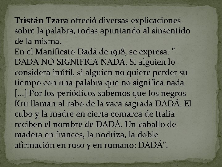 Tristán Tzara ofreció diversas explicaciones sobre la palabra, todas apuntando al sinsentido de la