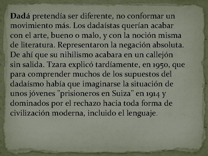 Dadá pretendía ser diferente, no conformar un movimiento más. Los dadaístas querían acabar con