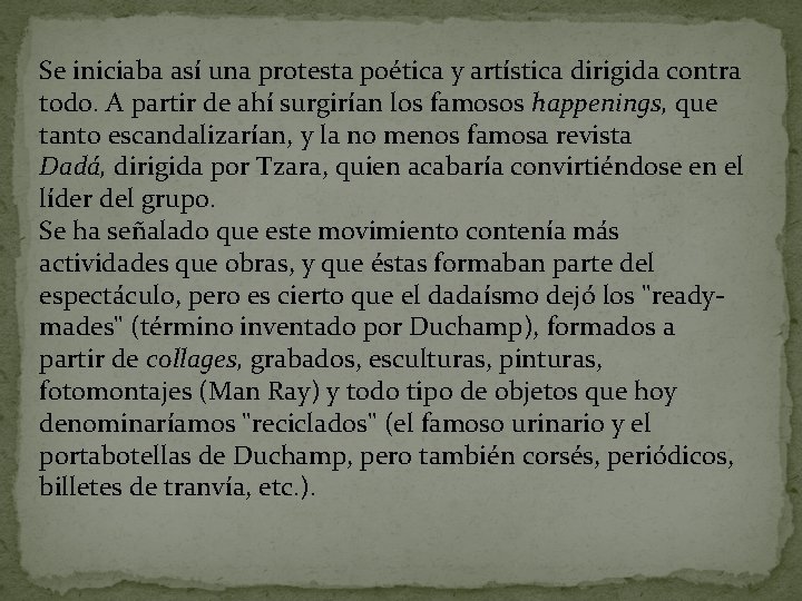 Se iniciaba así una protesta poética y artística dirigida contra todo. A partir de