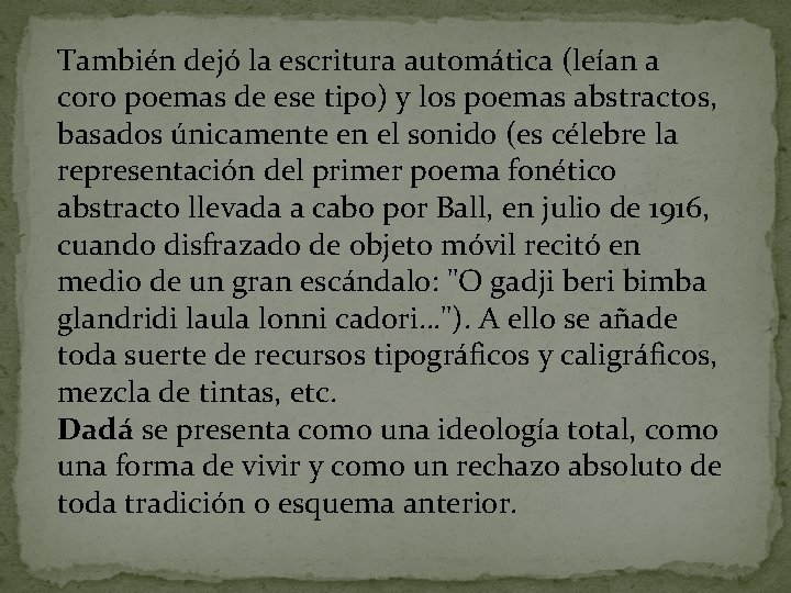 También dejó la escritura automática (leían a coro poemas de ese tipo) y los