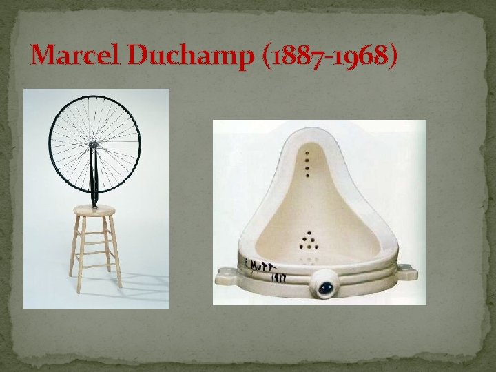 Marcel Duchamp (1887 -1968) 