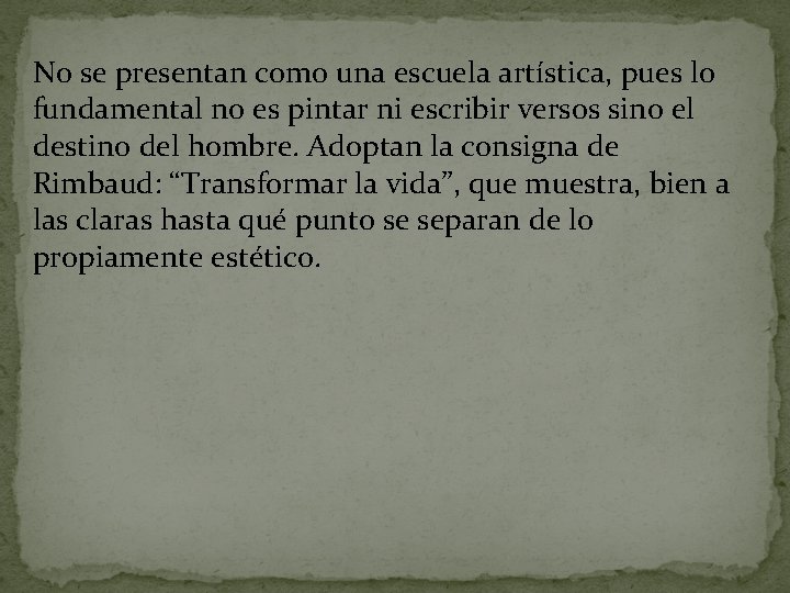 No se presentan como una escuela artística, pues lo fundamental no es pintar ni