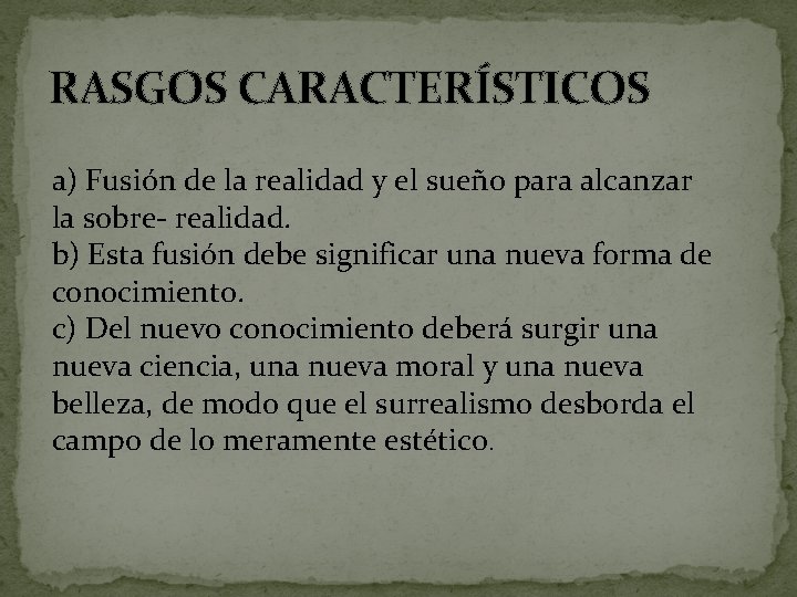 RASGOS CARACTERÍSTICOS a) Fusión de la realidad y el sueño para alcanzar la sobre-