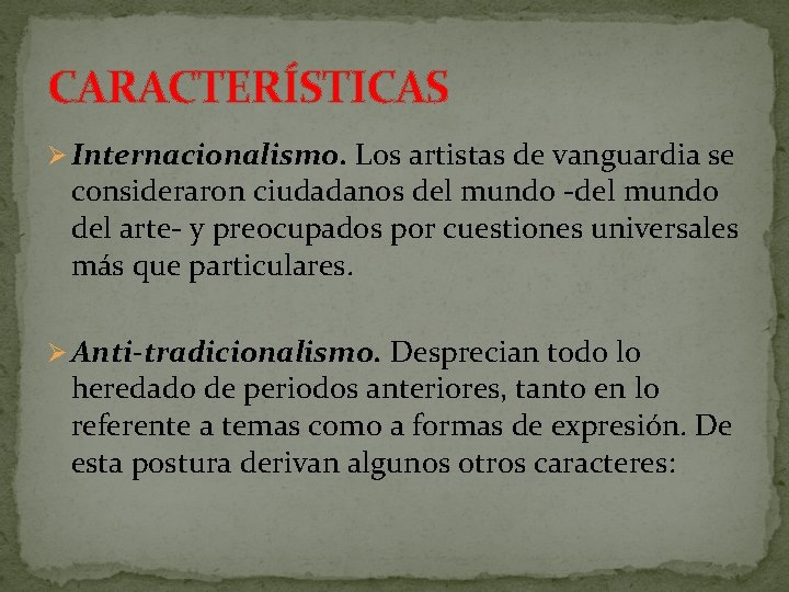 CARACTERÍSTICAS Ø Internacionalismo. Los artistas de vanguardia se consideraron ciudadanos del mundo -del mundo