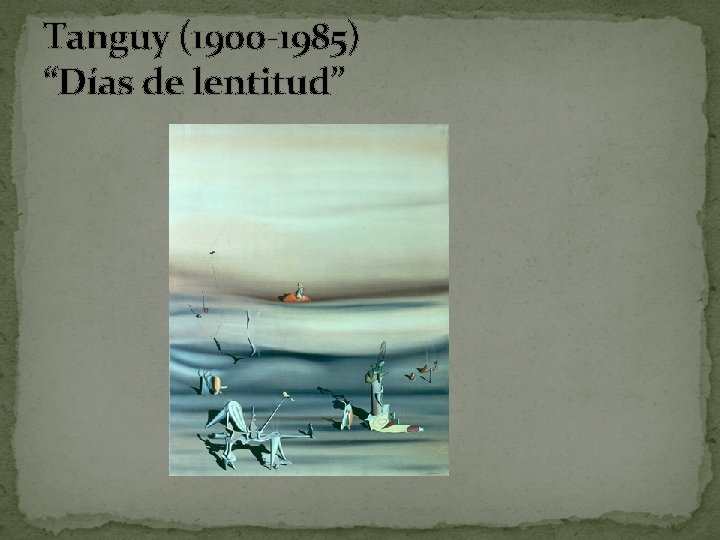 Tanguy (1900 -1985) “Días de lentitud” 