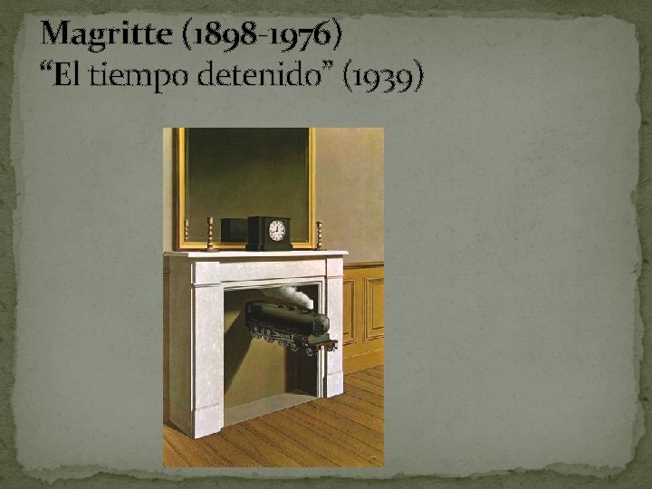 Magritte (1898 -1976) “El tiempo detenido” (1939) 