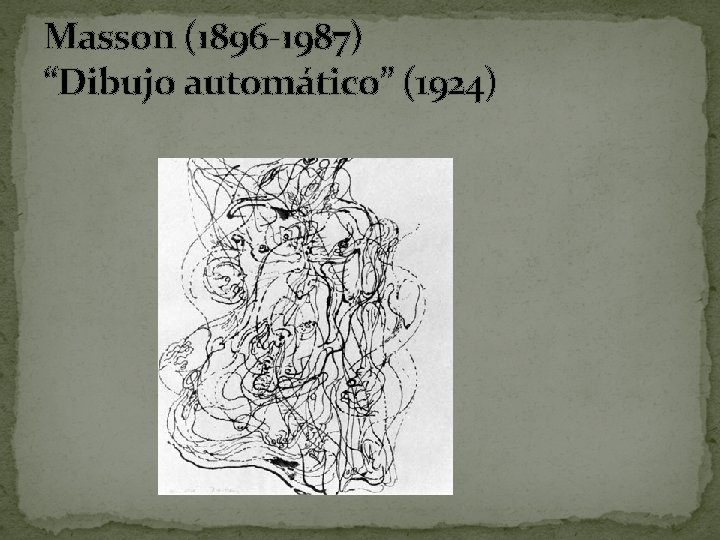 Masson (1896 -1987) “Dibujo automático” (1924) 