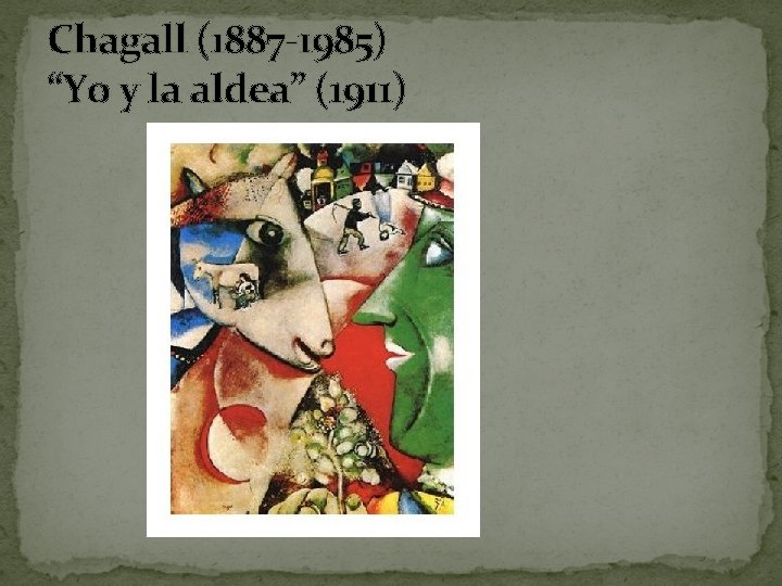 Chagall (1887 -1985) “Yo y la aldea” (1911) 