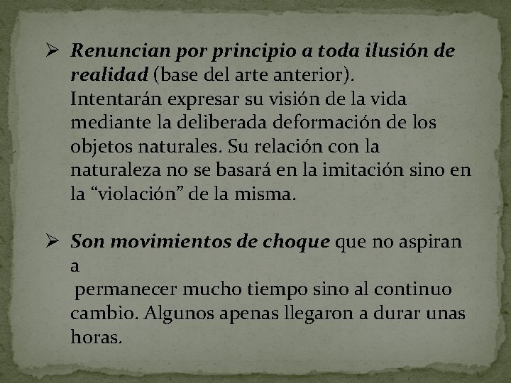 Ø Renuncian por principio a toda ilusión de realidad (base del arte anterior). Intentarán